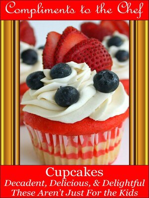 cover image of Cupcakes--Decadent, Delicious, & Delightful